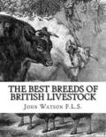 The Best Breeds of British Livestock: A Practical Guide For Farmers and Owners of Livestock in England