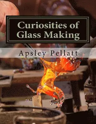 Apsley Pellatt - Curiosities of Glass Making: Processes and Productions of Ancient and Modern Ornamental Glass Manufacture, Häftad. Tillgänglighet: Lägg i varukorg
