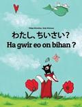 Watashi, chiisai? Ha gwir eo on bihan ?: Japanese [Hirigana and Romaji]-Breton (Brezhoneg): Children's Picture Book (Bilingual Edition)
