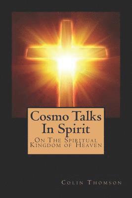 Colin Thomson, Cbm -. Christian Book Editing - Cosmo Talks in Spirit: On the Spiritual Kingdom of Heaven, Häftad