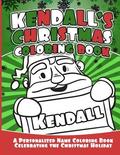 Kendall's Christmas Coloring Book: A Personalized Name Coloring Book Celebrating the Christmas Holiday