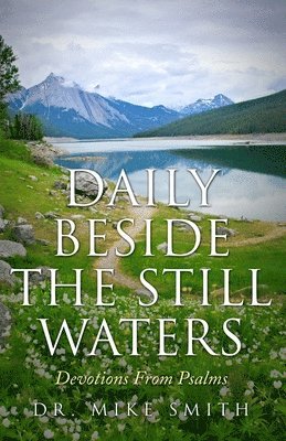 Mike Smith - Daily Beside The Still Waters: Devotions From Psalms, Häftad