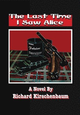 Richard Kirschenbaum - Last Time I Saw Alice, Inbunden