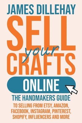 James Dillehay - Sell Your Crafts Online, Häftad. Tillgänglighet: Lägg i varukorg