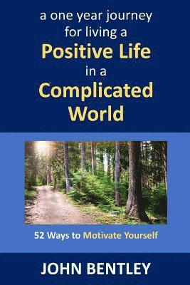 John Bentley - 52 Ways to Motivate Yourself: A One Year Journey for Living a Positive Life in a Complicated World, Häftad