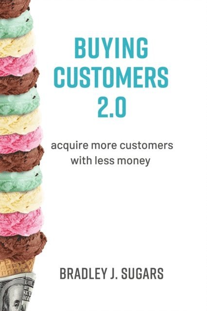 Brad Sugars - Buying Customers 2.0, E-bok