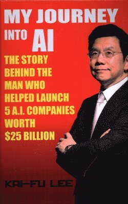 Kai Lee - My Journey Into AI, Inbunden