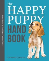 The Happy Puppy Handbook: Your Guide To Raising A Great Dog
