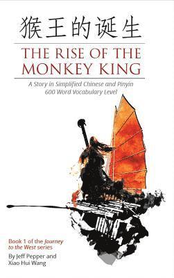 Xiao Hui Wang, Jeff Pepper - Rise of the Monkey King: A Story in Simplified Chinese and Pinyin, 600 Word Vocabulary Level, E-bok