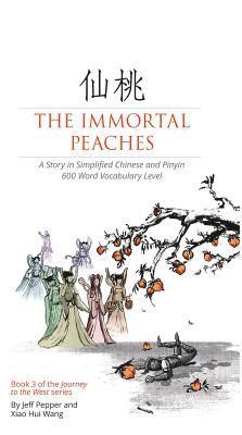 Xiao Hui Wang, Jeff Pepper - Immortal Peaches: A Story in Simplified Chinese and Pinyin, 600 Word Vocabulary, E-bok