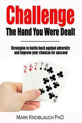Mark Knoblauch Phd - Challenge the Hand You Were Dealt: Strategies to Battle Back Against Adversity and Improve Your Chances for Success, Häftad. Tillgänglighet: Lägg i varukorg