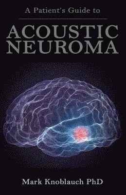 Mark Knoblauch Phd - A Patient's Guide to Acoustic Neuroma, Häftad. Tillgänglighet: Lägg i varukorg