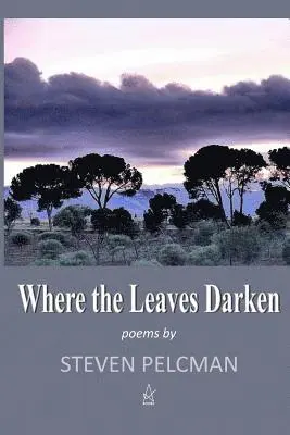Steven Pelcman - Where the Leaves Darken, Häftad. Tillgänglighet: Lägg i varukorg