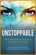 Unstoppable: Leverage Life Setbacks To Rebuild Resilience For Success
