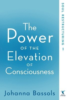 Bassols Johanna - Power of the Elevation of Consciousness, Häftad