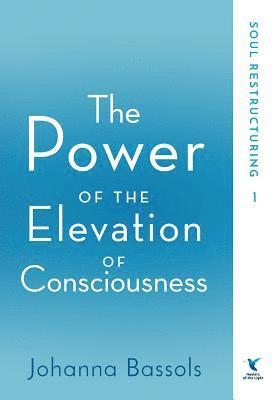 Johanna Bassols - Power of the Elevation of Consciousness, Inbunden