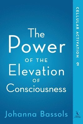 Johanna Bassols - Power of the Elevation of Consciousness, Häftad