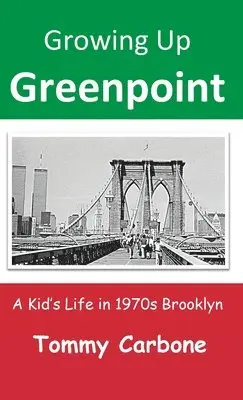 Tommy Carbone - Growing Up Greenpoint: A Kid's Life in 1970s Brooklyn, Inbunden. Tillgänglighet: Lägg i varukorg