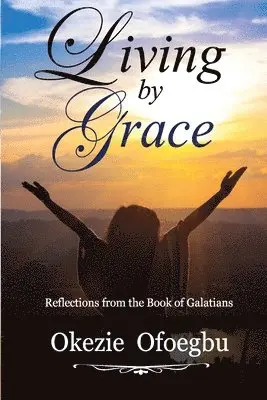 Okezie Ofoegbu - Living by Grace, Häftad. Tillgänglighet: Lägg i varukorg