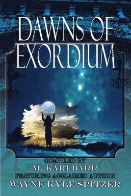 Wayne Kyle Spitzer, M Kari Barr, May Cotton - Dawns of Exordium, Häftad. Tillgänglighet: Lägg i varukorg