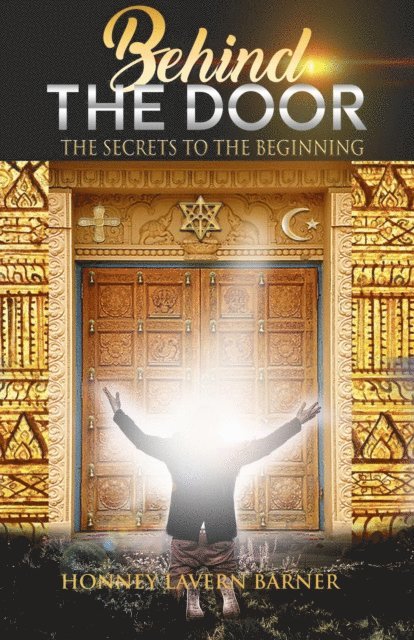 Honney Lavern Barner - Behind the Door: The Secrets to the Beginning, E-bok
