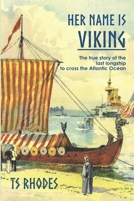 Ts Rhodes - Her Name is Viking: The true story of the last longship to cross the Atlantic, Häftad