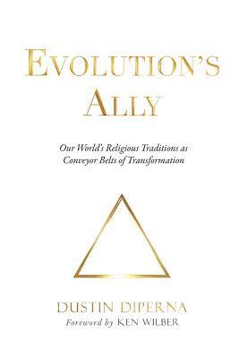 DiPerna Dustin - Evolution's Ally: Our World's Religious Traditions as Conveyor Belts of Transformation, Häftad