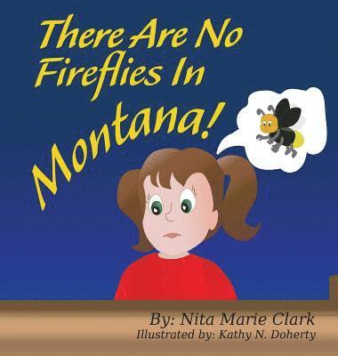 Nita Marie Clark - There Are No Fireflies In Montana!, Inbunden