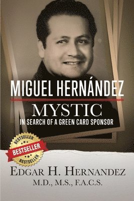 Edgar Hernandez M. D. - Miguel Hernandez--Mystic: In Search of a Green Card, Häftad