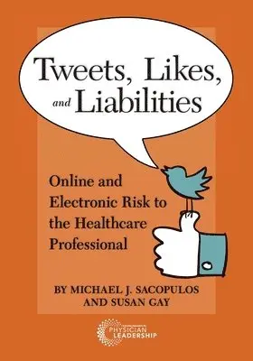 Michael Sacopolus, Susan Gay - Tweets, Likes, and Liabilities: Online and Electronic Risks to the Healthcare Professional, Häftad. Tillgänglighet: Lägg i varukorg
