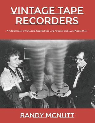 Randy McNutt - Vintage Tape Recorders: A Pictorial History of Professional Tape Recorders, Long-Forgotten Studios, and Assorted Gear, Häftad. Tillgänglighet: Lägg i varukorg