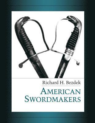 Richard H Bezdek - American Swordmakers, Häftad