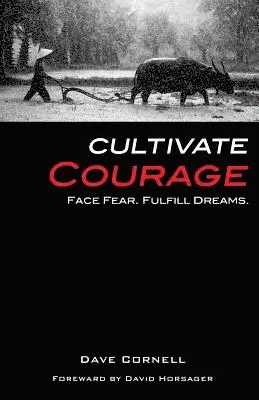 Dave Cornell - Cultivate Courage: Face Fear. Fulfill Dreams., Häftad. Tillgänglighet: Lägg i varukorg