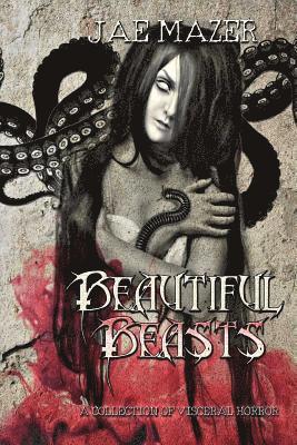 Jae Mazer - Beautiful Beasts: A Collection of Visceral Horror, Häftad