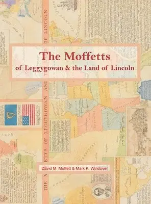 David M. Moffett, Mark K. Windover - The Moffetts of Leggygowan & the Land of Lincoln, Inbunden. Tillgänglighet: Lägg i varukorg