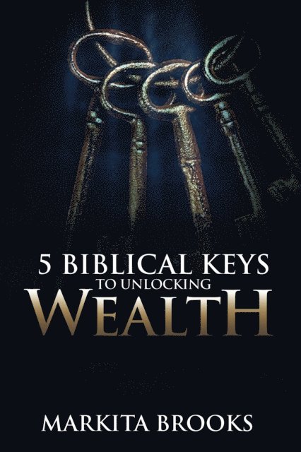 Markita Brooks - 5 Biblical Keys to Unlocking Wealth, E-bok