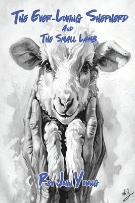 Wendy Saxton, Arianna Nevaeh Padula, Kimberly Young - Ever-Loving Shepherd and the Small Lamb, Häftad