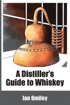 Ian Smiley - Distiller's Guide to Whiskey, Häftad