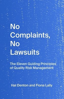Fiona Lally, Laurie Denton - No Complaints, No Lawsuits: The Guiding Principles of Quality Risk Management, Häftad