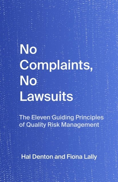 Fiona Lally, Hal Denton - No Complaints, No Lawsuits: The Eleven Guiding Principles of Quality Risk Management, By Hal Denton and Fiona Lally, E-bok