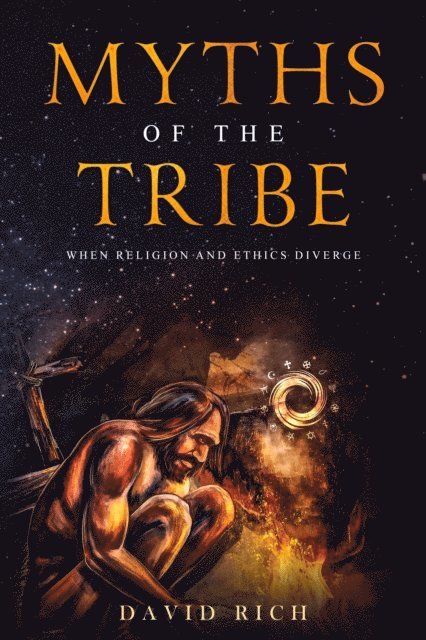 David Rich - Myths of the Tribe, When Religion and Ethics Diverge, E-bok