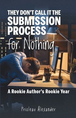 Prioleau Alexander - They Don't Call It the Submission Process for Nothing, Häftad