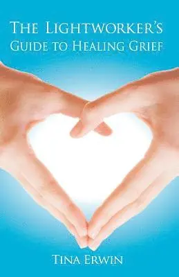 Tina Erwin - Lightworker's Guide to Healing Grief, Häftad. Tillgänglighet: Lägg i varukorg