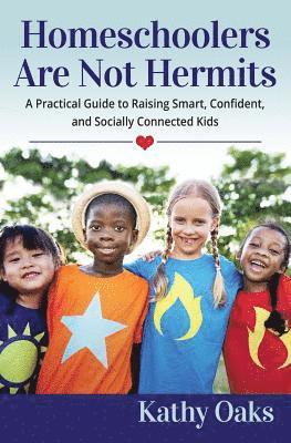 Kathy Oaks - Homeschoolers Are Not Hermits: A Practical Guide to Raising Smart, Confident, and Socially Connected Kids, Häftad. Tillgänglighet: Lägg i varukorg