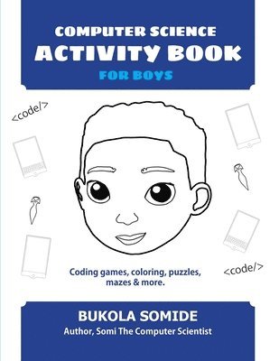 Bukola Somide - Computer Science Activity Book for Boys: Coding games, coloring, puzzles, mazes & more, Häftad. Tillgänglighet: Lägg i varukorg