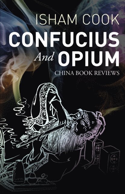 Isham Cook - Confucius and Opium: China Book Reviews, E-bok