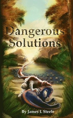 James L Steele - Dangerous Solutions, Häftad