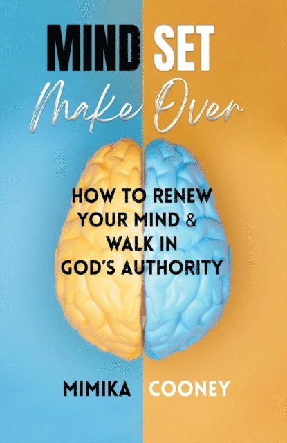 Mimika Cooney - Mindset Make-Over: How To Renew Your Mind & Walk In God's Authority, E-bok