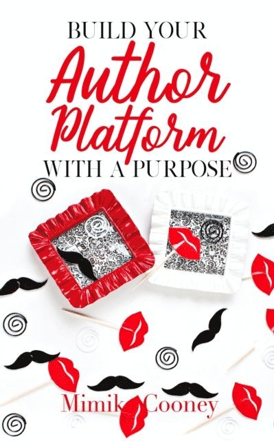 Mimika Cooney - Build Your Author Platform with a Purpose, E-bok