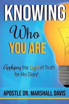 Apostle Marshall Davis - Knowing Who You Are: Applying the Light of Truth for His Glory, Häftad